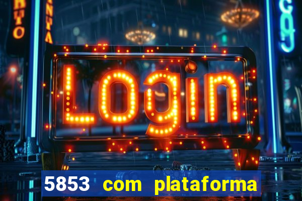 5853 com plataforma de jogos